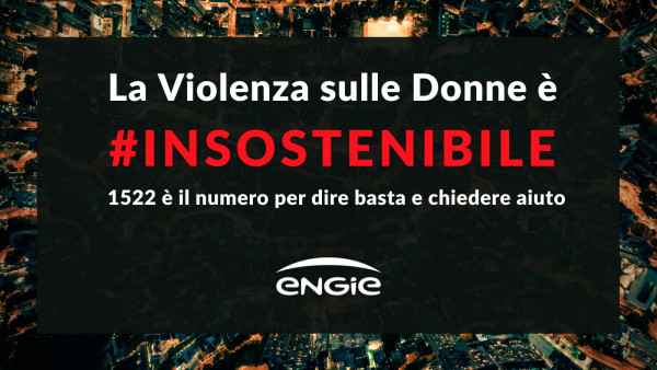 Violenza sulle donne, da Engie campagna #insostenibile per veicolare il numero di aiuto