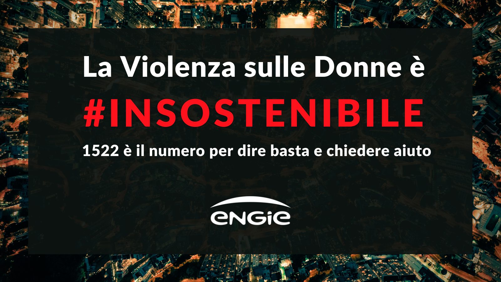 Violenza sulle donne, da Engie campagna #insostenibile per veicolare il numero di aiuto