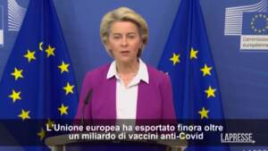 Vaccini, von der Leyen: “Europa ha esportato oltre un miliardo di dosi in dieci mesi”