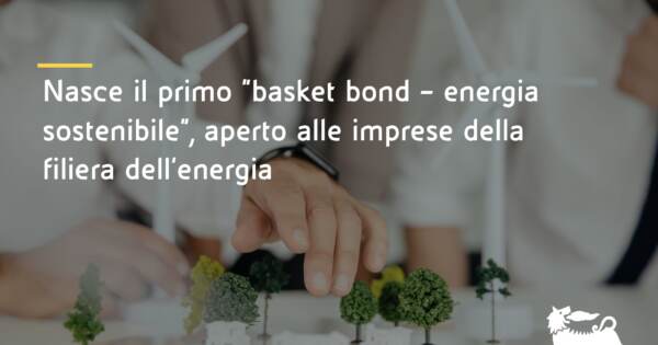 Eni: nasce il primo ‘basket bond’ per l’energia sostenibile per la filiera