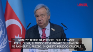 Cop29, Guterres: “La finanza per il clima non è carità, è un investimento”