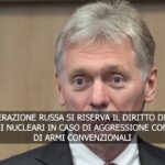 Peskov: “Russia si riserva diritto di usare armi nucleari in caso di aggressione”