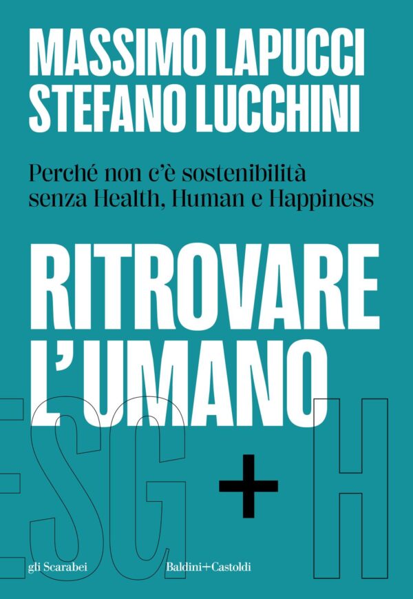 ‘Ritrovare l’umano. Esg+h’, il nuovo saggio di Lapucci e Lucchini