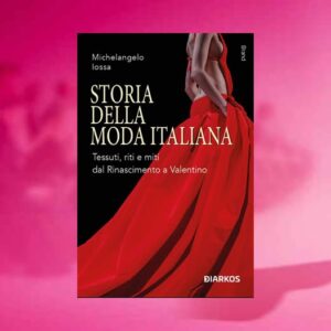 Libri, esce in libreria ‘Storia della moda italiana’ di Michelangelo Iossa