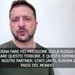 Ucraina, Zelensky: “Pressione su Russia affinché ponga fine al suo terrore”
