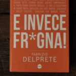 Fabrizio Delprete torna in libreria con ‘E invece fr*gna!’
