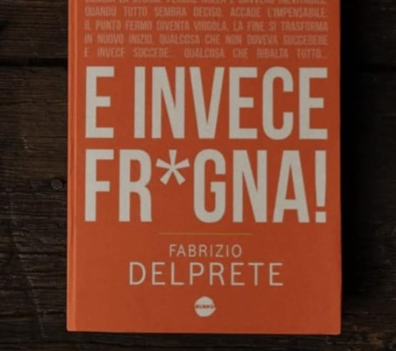 Fabrizio Delprete torna in libreria con ‘E invece fr*gna!’ Fabrizio Delprete torna in libreria con ‘E invece fr*gna!’