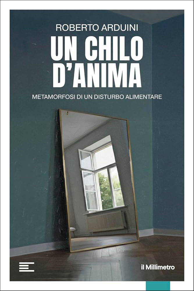 “Un chilo d’anima. Metamorfosi di un disturbo alimentare”: l’esordio in libreria di Roberto Arduini