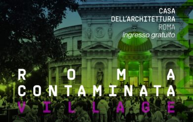Roma Contaminata Village, alla Casa dell’Architettura due giorni di eventi il 12 e 13 giugno